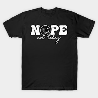 Nope Not Today T-Shirt